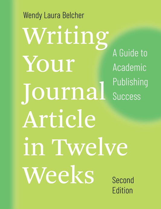 Writing Your Journal Article in Twelve Weeks, Second Edition: A Guide to Academic Publishing Success  ISBN: 9780226499918